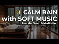 Calm Rain with Soft Music | Peaceful Sleep & Meditation