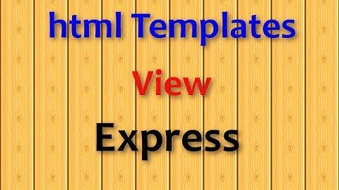 How to use HTML Templates as the view in Express? Part 1