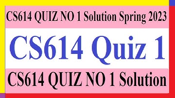 CS614 Quiz 1 | CS614 QUIZ NO 1 Solution Spring 2023 | CS614 QUIZ NO 1 Solution
