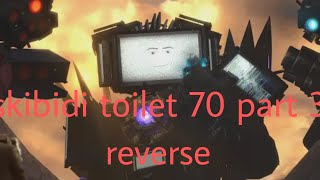 skibidi toilet 70 part 3 reverse @DaFuqBoom