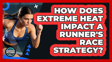 How Does Extreme Heat Impact A Runner
