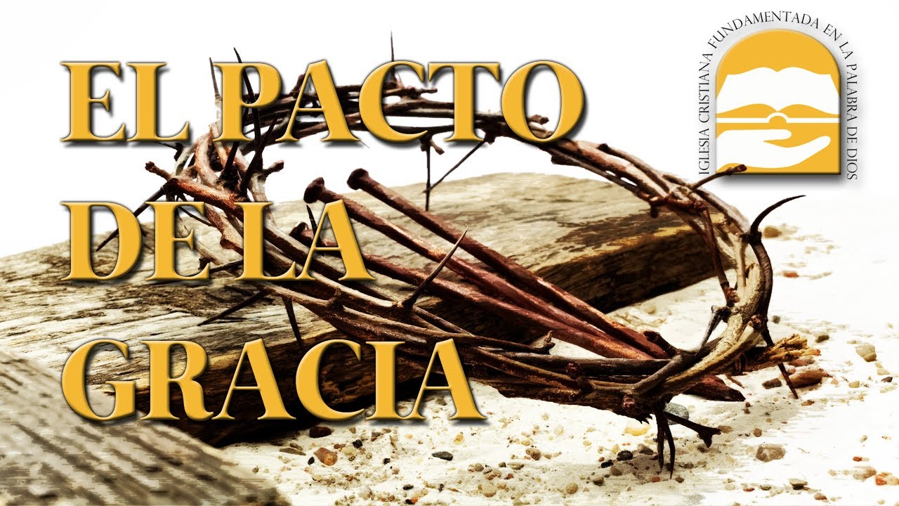 ESTUDIO PACTOS: EL PACTO DE LA GRACIA PARTE 1 - YouTube