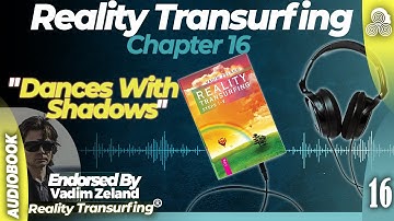 Reality Transurfing Chapter 16 "Dances With Shadows" by Vadim Zeland