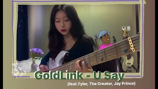 GoldLink - U Say (feat. Tyler, The Creator, Jay Prince) Bass cover By Chaelin Lim