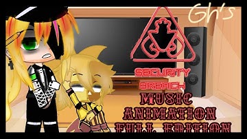 Security Breach reacts to Music Animation Complete edition|| 🇬🇧/🇪🇸||(My au)