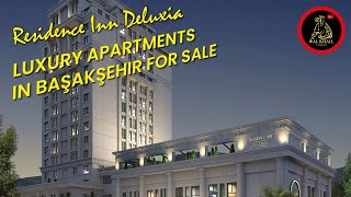 Properties For Sale In Başakşehir | Residence Inn Deluxia Istanbul | Bahcesehir Apartments For Sale