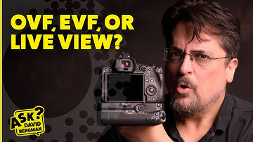 OVF vs. EVF vs. Live View: Which Camera Viewfinder is Best for You? | Ask David Bergman