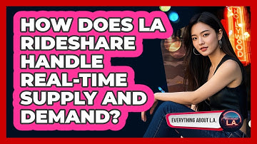 How Does LA Rideshare Handle Real-time Supply And Demand? - Everything About LA