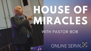 House of Miracles with Pastor Bob