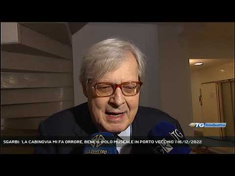 SGARBI: 'LA CABINOVIA MI FA ORRORE, BENE IL POLO MUSEALE IN PORTO VECCHIO' | 16/12/2022