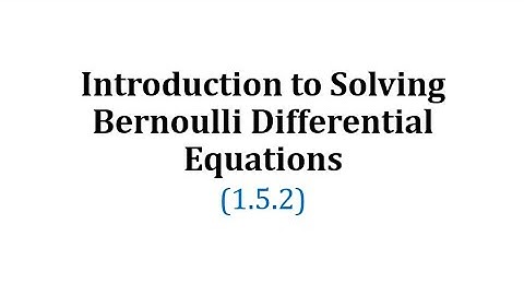 (1.5.2)Introduction to Solving Bernoulli Differential Equations