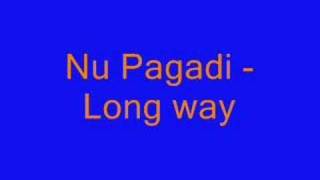 Nu Pagadi - Long Way