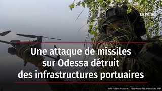 Une attaque de missiles sur Odessa détruit des infrastructures portuaires