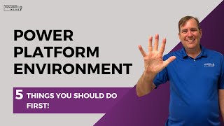 Power Platform Environment: 5 Things You Should Do First!