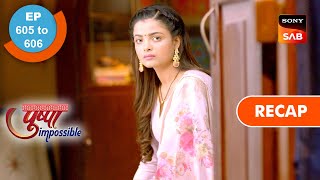 Pushpa Impossible | Ep 605 & Ep 606 | RECAP | पुष्पा इम्पॉसिबल