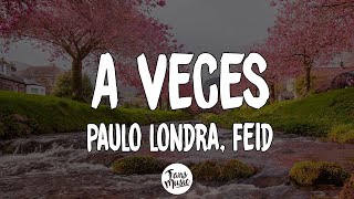 Paulo Londra, Feid - A Veces (Letra/Lyrics)