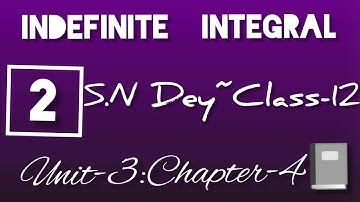 INDEFINITE INTEGRAL||S.N DEY~CLASS-12||UNIT-3:CHAPTER-5||PART-2