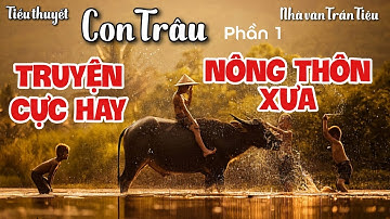 Tập 1: Tiểu thuyết Con Trâu | Trần Tiêu | Truyện Cực Hay Về Nông Thôn Xưa