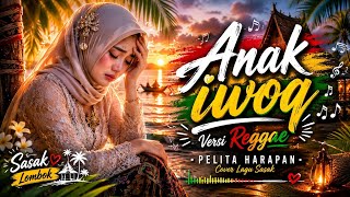ANAK IWOQ - Reggae Version | Cover Lagu Sasak Terbaru 2026 Yang paling menyayat hati