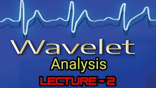 WAVELET ANALYSIS : Introductory Class , Day - 2 (Lecture - 2)