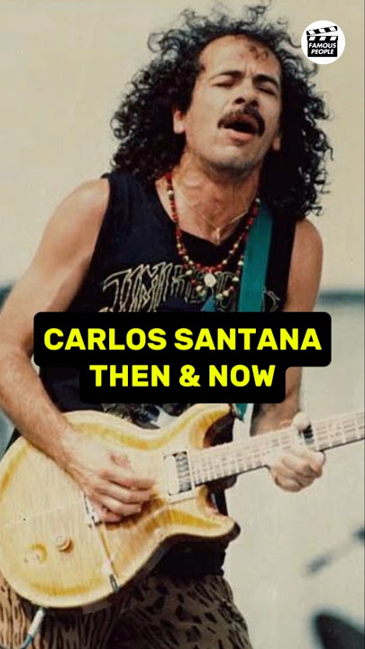 CARLOS SANTANA'S TRANSFORMATION THEN AND NOW