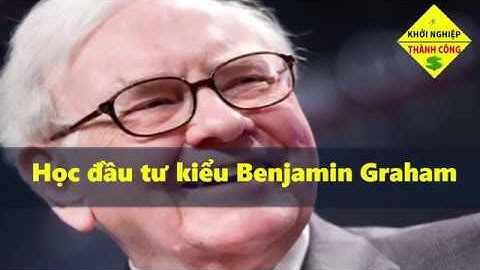 Học Đầu Tư Giá Trị - Benjamin Graham thầy của Warren Buffett