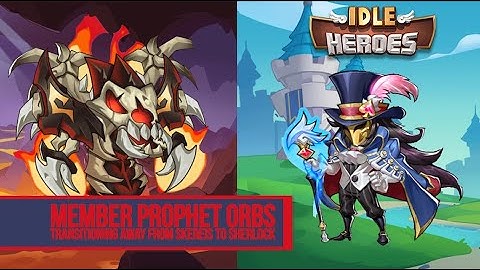 Idle Heroes - Member Prophet Orbs - Monkey D Mitch Transitioning away from Skerei Army