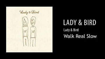 Lady & Bird - Walk Real Slow