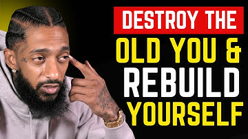 🔥 Destroy the Old You and Rebuild Yourself Alone | NIPSEY HUSSLE