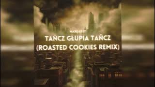 Margaret - Tańcz głupia tańcz (Roasted Cookies remix)