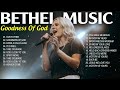 New Bethel Music Top Songs 2023 -  Goodness Of God Best Collection Nonstop