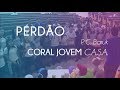 Perdão [P.C. Baruk] (COVER) | Coral Jovem C.A.S.A.