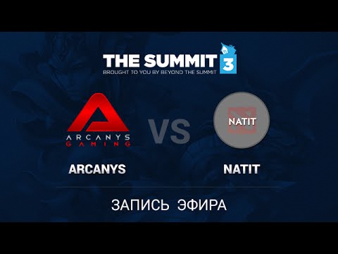 Arcanys -vs- Natit, The Summit 3 SEA Qual, game 1