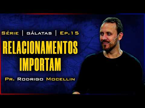 Relationships matter | Pastor Rodrigo Mocellin