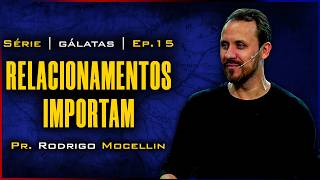 Relacionamentos importam | Pastor Rodrigo Mocellin