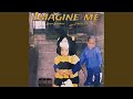 Imagine Me Feat J Moolah Imagine Me Feat J Moolah