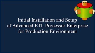 Initial Installation and Setup of Advanced ETL Processor Enterprise  🎥