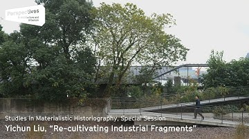Yichun Liu, "Re-cultivating Industrial Fragments"