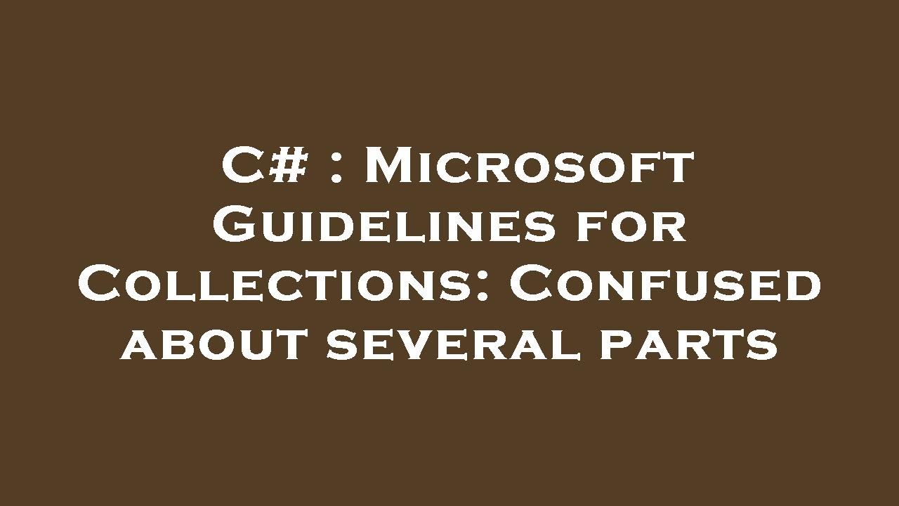 C# : Microsoft Guidelines for Collections: Confused about several parts ...