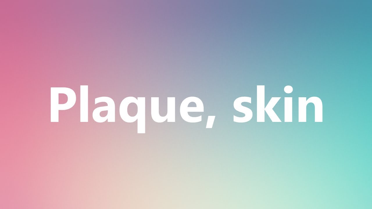 Plaque, skin Medical Definition and Pronunciation YouTube
