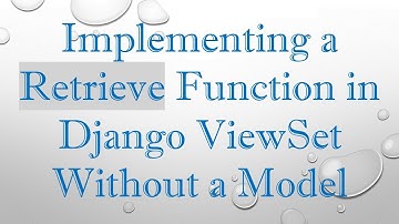 Implementing a Retrieve Function in Django ViewSet Without a Model