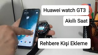 Huawei Watch Gt3 Akıllı Saat Rehbere Kişi Ekleme