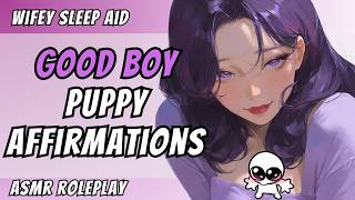 Wifey Pampers Her Good Boy with Puppy Affirmations F4M | FDom | Head Scratches | 1h+ Sleep Aid ASMR