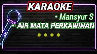 KARAOKE AIR MATA PERKAWINAN || MANSYUR S