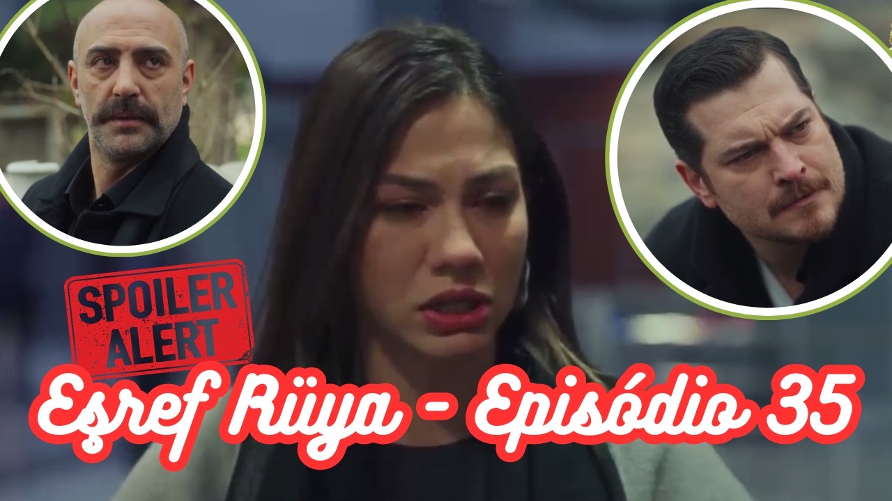 Nisan e Esref Terminam. Todos os Vilões se reúnem. Esref Tem um Segredo. !🎬 Eşref Rüya 🎬 35º ep