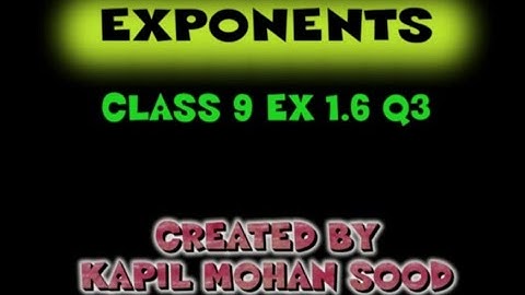 CLASS 9 EX 1.6 Q3 EXPONENTS