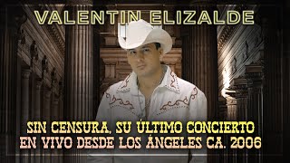 Valentín Elizalde: Sin Censura, Su Último Concierto En Vivo Desde Los Ángeles Ca. / 2006