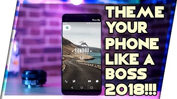 How to theme your phone like a boss 2018