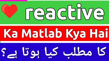 Reactive Meaning In Urdu | Reactive Ka Matlab Kya Hota Hai | Reactive Ka Meaning Kya Hai | Reactive