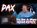 Dax - To Be A Man (Mega Remix) | REACTION